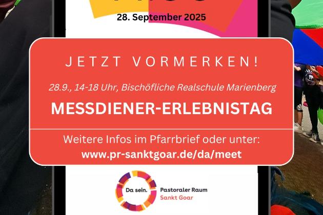 Messdiener-Erlebnistag. Jetzt vormerken! 28.09.2025, 14-18 Uhr, Bischöfliche Realschule Marienberg Boppard. Weitere Infos im Pfarrbrief oder unter www.pr-sanktgoar.de/da/meet